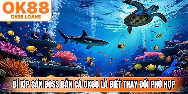 Bí kíp săn boss bắn cá OK88 là biết cách thay đổi hỏa lực phù hợp