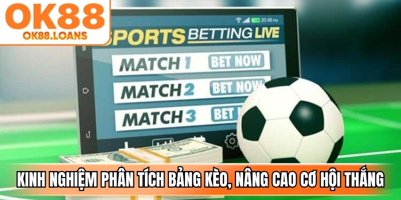 Kinh nghiệm phân tích bảng kèo tối ưu, nâng cao cơ hội thắng