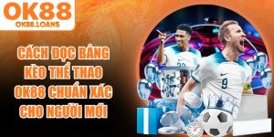 Cách Đọc Bảng Kèo Thể Thao OK88