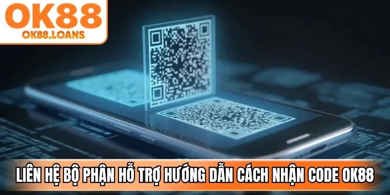 Liên hệ bộ phận hỗ trợ để được hướng dẫn cách nhận code OK88