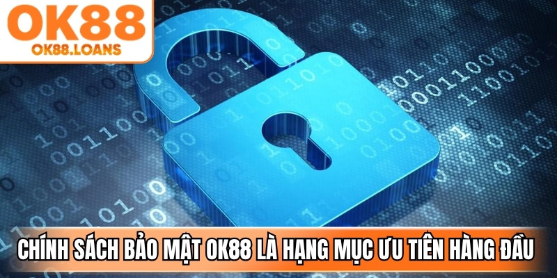 Chính sách bảo mật OK88 là hạng mục ưu tiên hàng đầu hiện nay