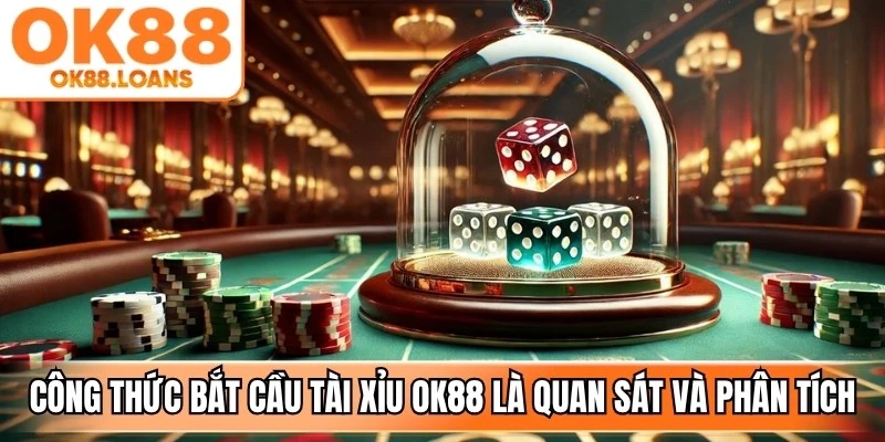 Công thức bắt cầu tài xỉu OK88 là cách người chơi quan sát và phân tích kết quả