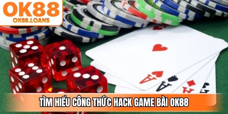 Tìm hiểu công thức hack game bài OK88