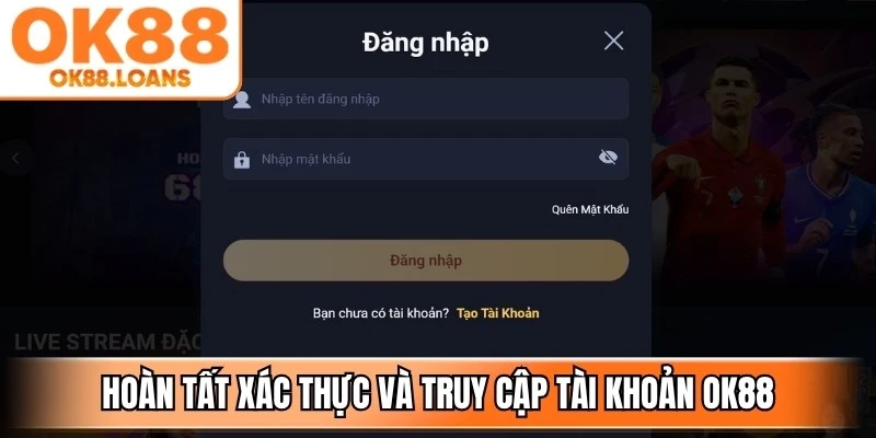Hoàn tất xác thực và truy cập tài khoản OK88