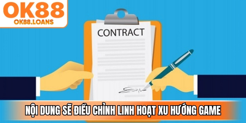 Nội dung sẽ điều chỉnh linh hoạt theo xu hướng thị trường game