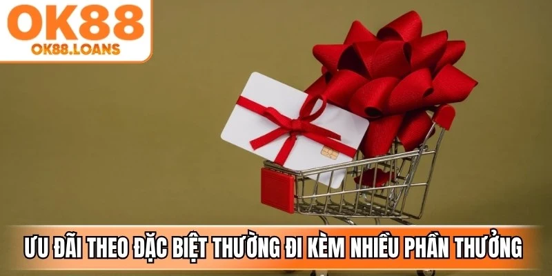 Ưu đãi theo sự kiện đặc biệt thường đi kèm nhiều phần thưởng hấp dẫn