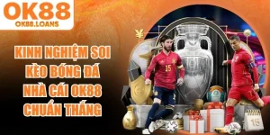 Kinh Nghiệm Soi Kèo Bóng Đá Nhà Cái OK88