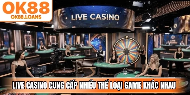 Live casino cung cấp nhiều thể loại game khác nhau để người chơi lựa chọn