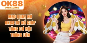 Mẹo Quay Hũ OK88