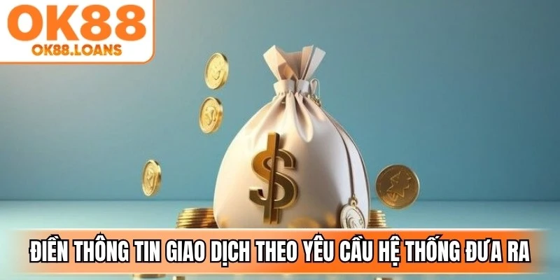 Điền thông tin giao dịch theo yêu cầu hệ thống đưa ra