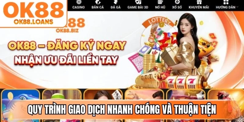 Quy trình giao dịch nhanh chóng và thuận tiện