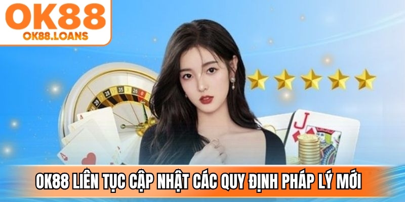 OK88 liên tục cập nhật các quy định pháp lý mới theo xu hướng