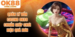 Quản Lý Vốn Casino OK88