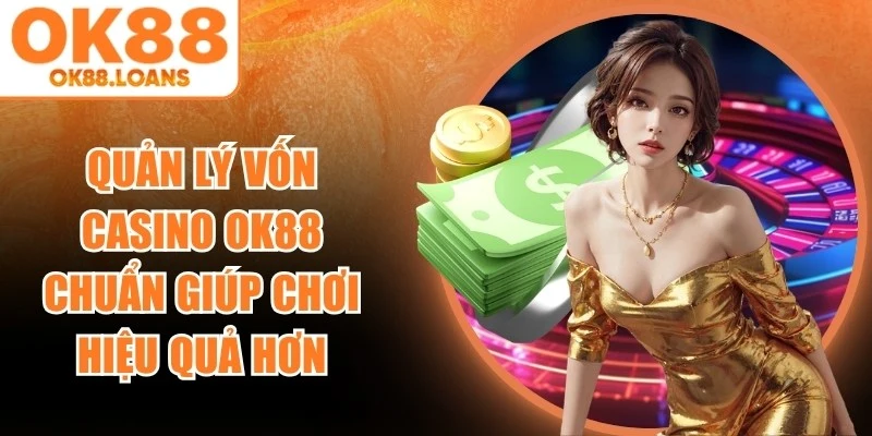 Quản Lý Vốn Casino OK88