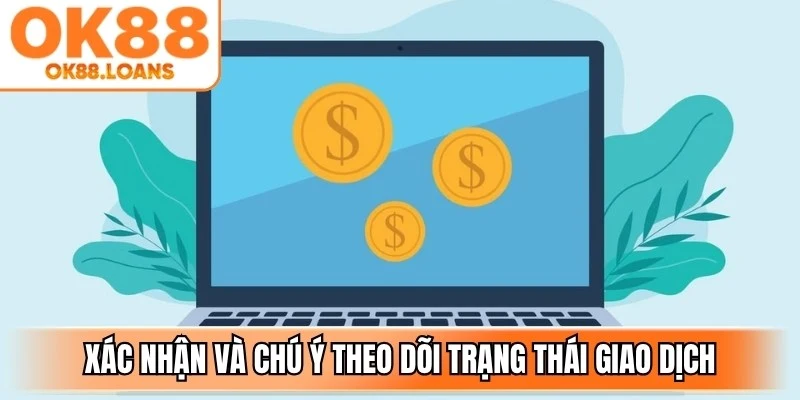 Xác nhận và chú ý theo dõi trạng thái giao dịch
